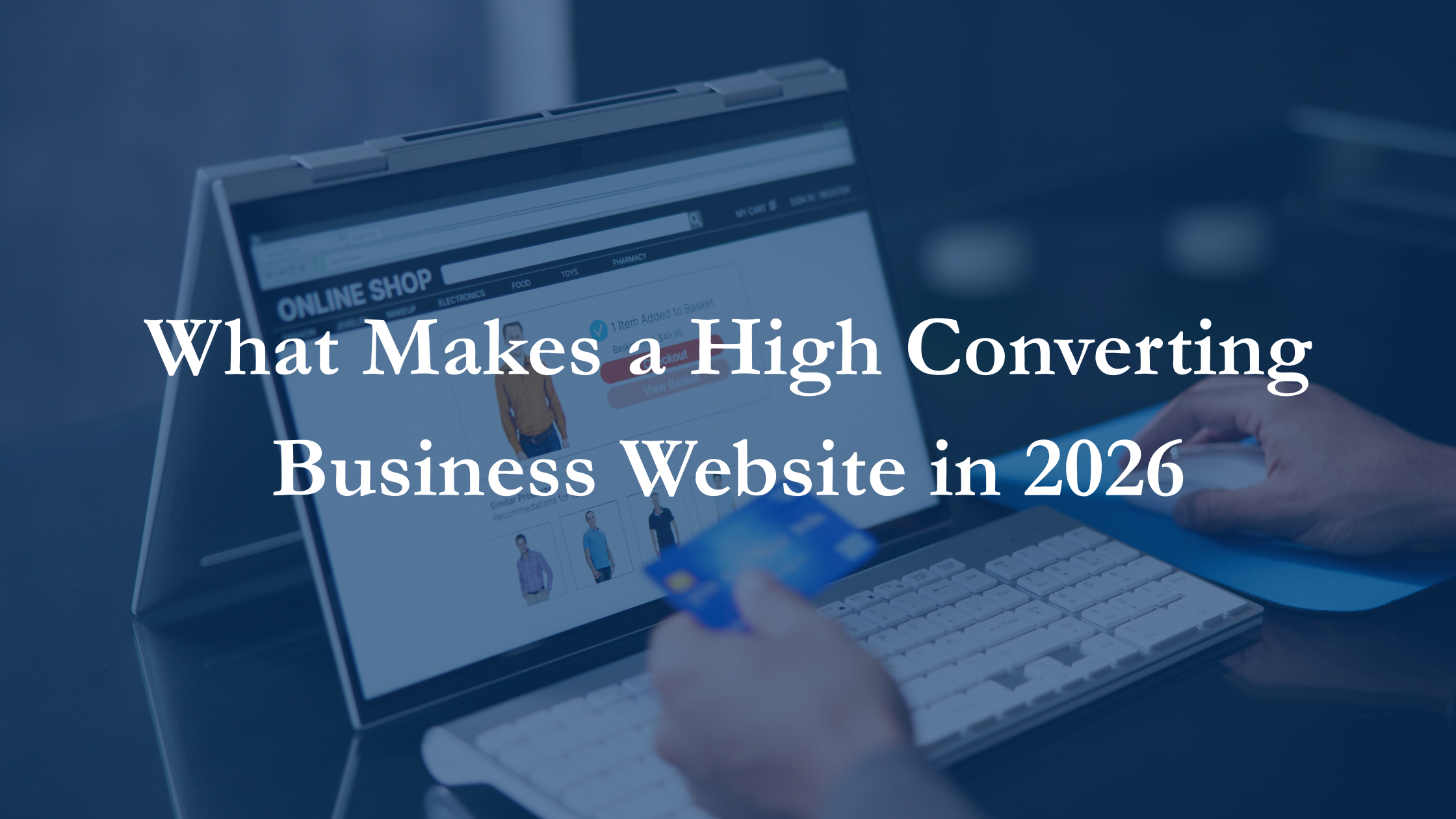 Person using a laptop and credit card on an online shopping website with overlay text “What Makes a High Converting Business Website in 2026.”