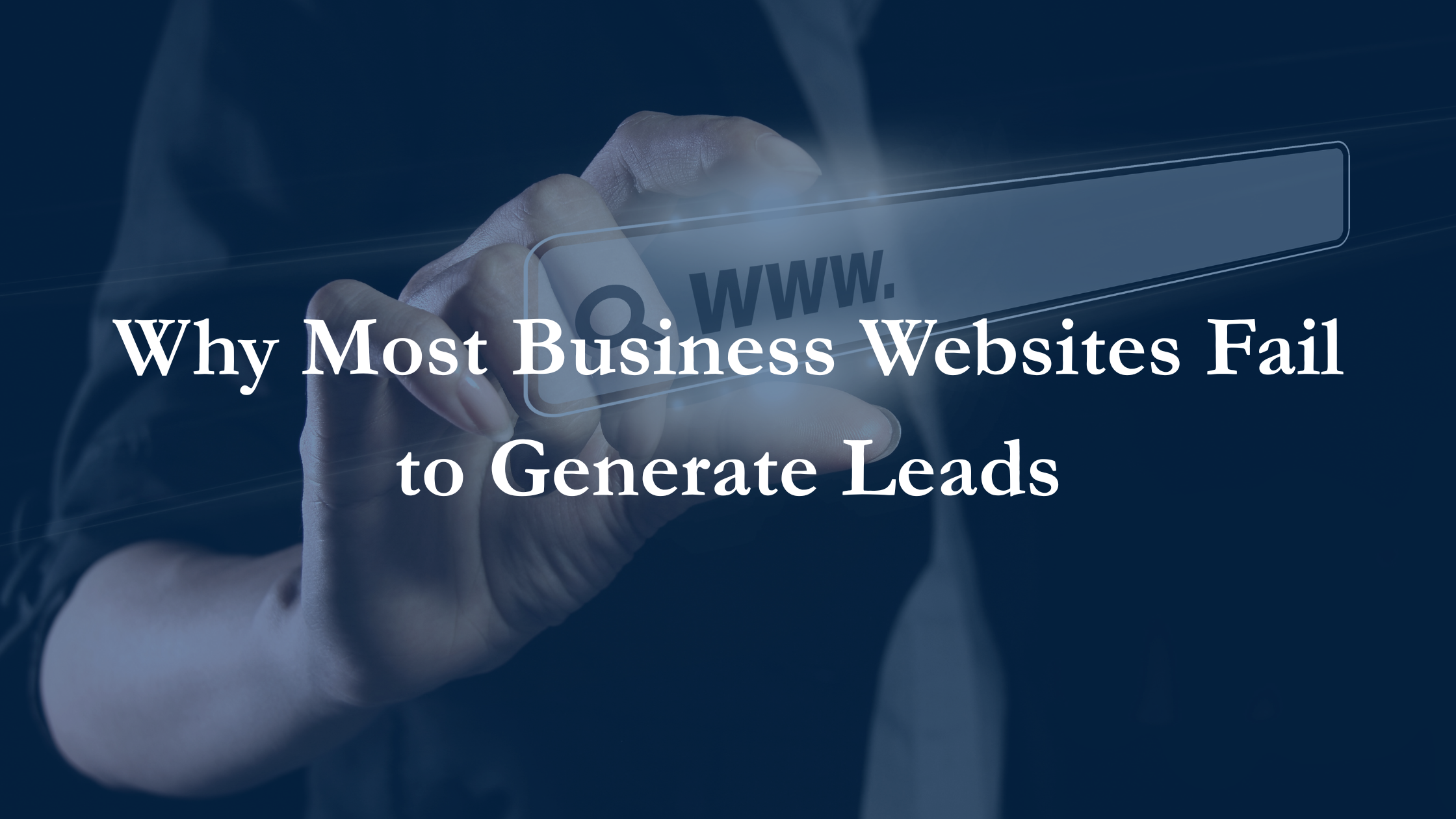 Hand interacting with a digital search bar background displaying the title “Why Most Business Websites Fail to Generate Leads” in a business-themed design